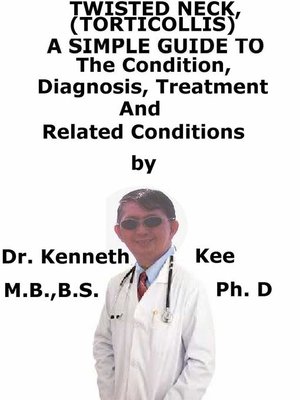 cover image of Twisted Neck, (Torticollis) a Simple Guide to the Condition, Diagnosis, Treatment and Related Conditions